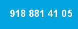 918 881 41 05